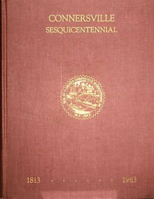 Connersville Sesquicentennial 1813-1963 - John W. Shaver, M. Leo Scholl, John H. Miller, William H. Miller Jr.