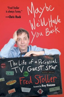 Maybe We'll Have You Back: The Life of a Perennial TV Guest Star - Fred Stoller, Ray Romano, Ray Ramono