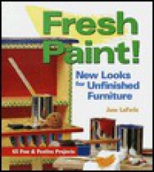 Fresh Paint!: New Looks for Unfinished Furniture - Jane LaFerla