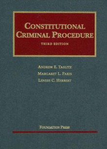 Constitutional Criminal Procedure (University Casebook) - Andrew E. Taslitz, Margaret L. Paris