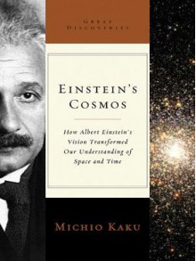 Einstein's Cosmos: How Albert Einstein's Vision Transformed Our Understanding of Space and Time - Michio Kaku