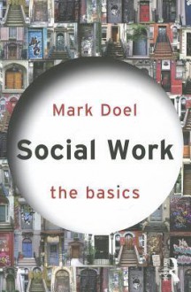 Social Work: The Basics - Mark Doel