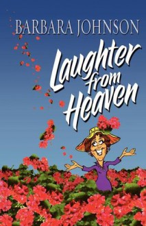 Laughter from Heaven - Barbara Johnson