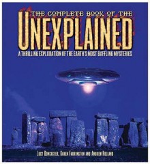 The Complete Book Of The Unexplained: A Thrilling Exploration Of The Earth's Most Baffling Mysteries - Lucy Doncaster, Karen Farrington, Andrew Holland