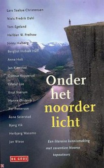 Onder het noorderlicht: een literaire kennismaking met 17 Noorse topauteurs - Åsne Seierstad, Halfdan W. Freihow, Lars Saabye Christensen, Paula Stevens, Gunnar Kopperud, Erlend Loe, Jan Kjærstad, Per Petterson, Herbjørg Wassmo, Anne Holt, Bjørg Vik, Knut Nærum, Hanne Ørstavik, Bergljot Hobæk Haff, Tom Egeland, Jonny Halberg, Niels Fredrik Dahl, Ja