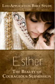 Esther: The Beauty of Courageous Submission - Darlene Schacht