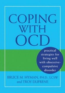 Coping with Ocd: Practical Strategies for Living Well with Obsessive-Compulsive Disorder - Bruce Hyman