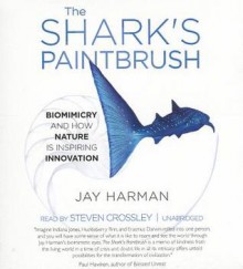 The Shark's Paintbrush: Biomimicry and How Nature Is Inspiring Innovation - Jay Harman, To Be Announced