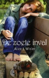 De zoete inval - Alice J. Wisler, Cora Kool