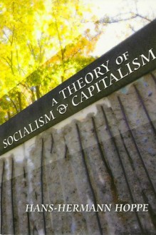 A Theory of Socialism and Capitalism - Hans-Hermann Hoppe