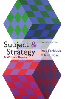 Subject and Strategy: A Writer's Reader - Paul Eschholz, Alfred Rosa