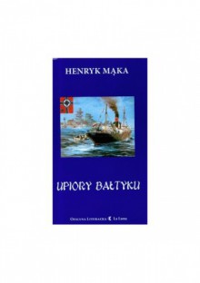 Upiory Bałtyku - Henryk Mąka