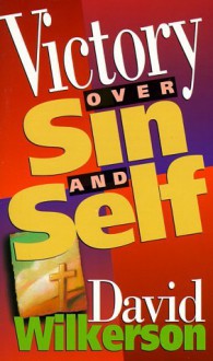 Victory Over Sin and Self - David Wilkerson