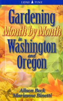 Gardening Month by Month in Washington & Oregon - Alison Beck, Marianne Binetti