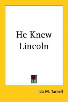 He Knew Lincoln - Ida M. Tarbell