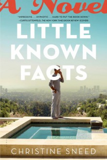 Little Known Facts: A Novel - Christine Sneed