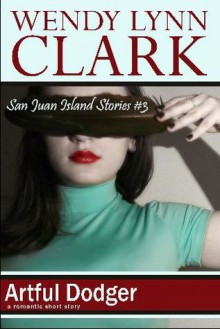 Artful Dodger: a romantic short story (San Juan Island Stories, #3) - Wendy Lynn Clark