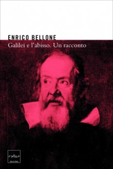 Galilei e l'abisso - Enrico Bellone