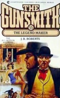 The Gunsmith #055: The Legend Maker - J.R. Roberts