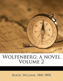 Wolfenberg; A Novel Volume 2 - William Black