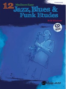 12 Medium-Easy Jazz, Blues & Funk Etudes: C Instruments [With CD (Audio)] - Bob Mintzer