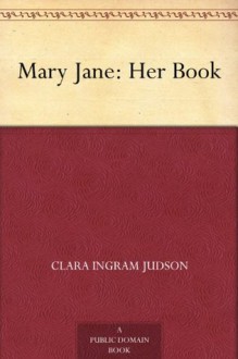 Mary Jane: Her Book - Clara Ingram Judson