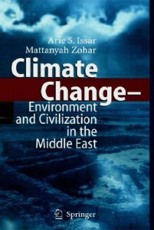 Climate Change - Environment and Civilization in the Middle East - Arie S. Issar, Mattanyah Zohar