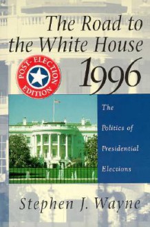 The Road to the White House, 1992: The Politics of Presidential Elections - Stephen J. Wayne