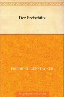 Der Freischütz (German Edition) - Friedrich Gerstäcker