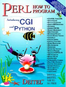 Perl: How to Program, Introducing CGI and Python - Harvey M. Deitel, Paul J. Deitel, Tem R. Nieto, D.C. McPhie