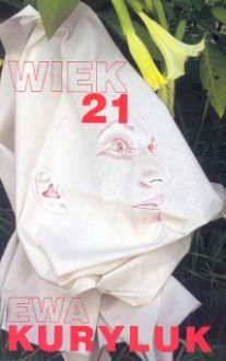 Wiek 21 - Ewa Kuryluk