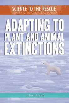 Adapting to Plant and Animal Extinctions - Kathy Furgang