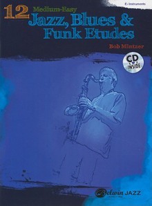 12 Medium-Easy Jazz, Blues & Funk Etudes: E-Flat Instruments [With CD (Audio)] - Bob Mintzer