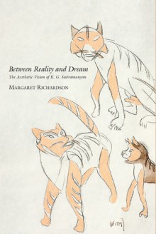 Between Reality and Dream: The Aesthetic Vision of K. G. Subramanyan - Margaret Richardson