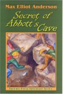 Secret of Abbott's Cave (Tweener Press Adventure) (Tweener Press Adventure) - Max Elliot Anderson