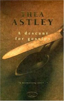 A Descant for Gossips - Thea Astley