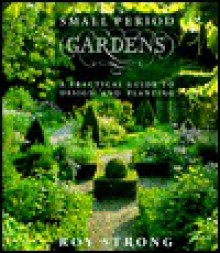 Small Period Gardens - Roy C. Strong