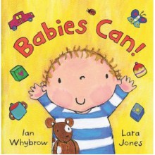 Babies Can! - Ian Whybrow, Lara Jones