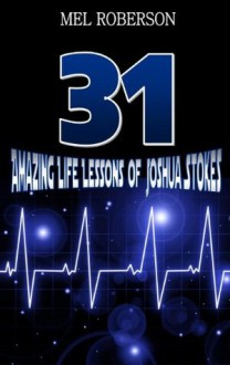 31 Amazing Life Lessons of Joshua Stokes - Mel Roberson, Karen Malina White