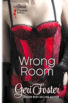 Wrong Room (Accidental Pleasures) - Geri Foster