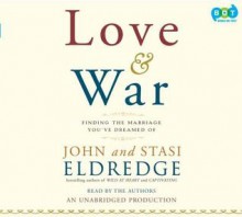 Love and War: Finding the Marriage You've Dreamed of - John Eldredge, Stasi Eldredge