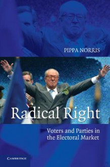 Radical Right: Voters and Parties in the Electoral Market - Pippa Norris