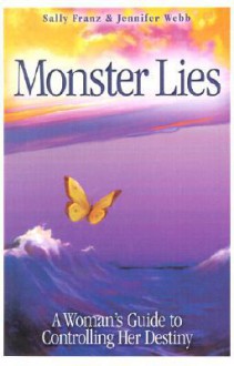 Monster Lies: A Woman's Guide to Controlling Her Destiny - Sally Franz, Jennifer Webb