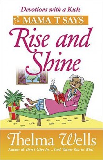 Mama T(Tm) Says, "Rise And Shine": Inspirational Stories To Brighten Your Day - Thelma Wells