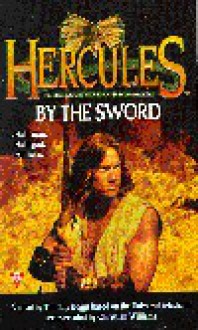 By the Sword: Hercules the Legendary Journeys - Timothy Boggs