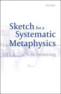 Sketch for a Systematic Metaphysics - D.M. Armstrong