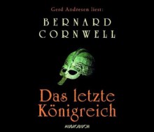 Das letzte Königreich (The Saxon Stories, #1) - Bernard Cornwell, Gerd Andresen