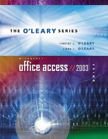 O'Leary Series: Microsoft Access 2003 Brief with Student Data File CD (O'Leary Series) - Timothy J. O'Leary, Linda I. O'Leary