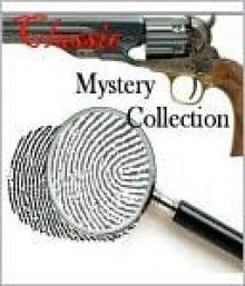 Classic Mystery Collection (100+ books and stories) - G.K. Chesterton, Wilkie Collins, Honoré de Balzac, Mary Roberts Rinehart, Sax Rohmer, Agatha Christie, Arthur Conan Doyle, Charles Dickens, Edgar Allan Poe