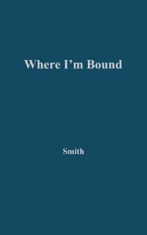 Where I'm Bound; Patterns Of Slavery And Freedom In Black American Autobiography - Sidonie Smith